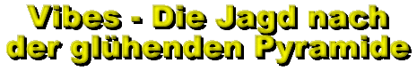 Vibes - Die Jagd nach der gl&uuml;henden Pyramide